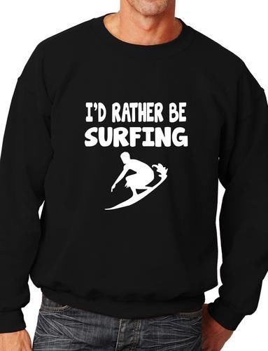 I'd Rather Be Surfing Funny Sweatshirt