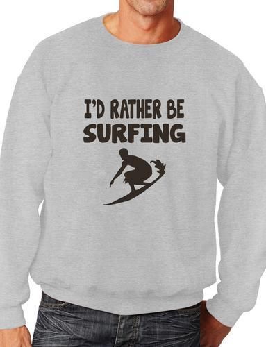 I'd Rather Be Surfing Funny Sweatshirt