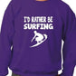 I'd Rather Be Surfing Funny Sweatshirt