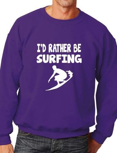 I'd Rather Be Surfing Funny Sweatshirt