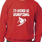 I'd Rather Be Surfing Funny Sweatshirt