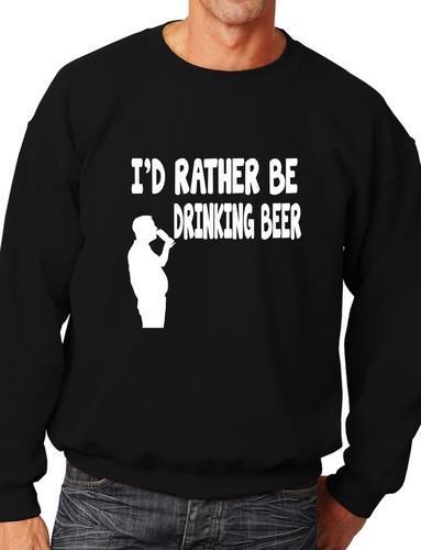 I'd Rather Be Drinking Beer Funny Sweatshirt